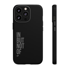 Bold "IN BUT NOT OF" Tough Phone Cases | Android and Apple | Matte Grey