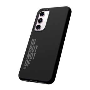Bold "IN BUT NOT OF" Tough Phone Cases | Android and Apple | Matte Grey