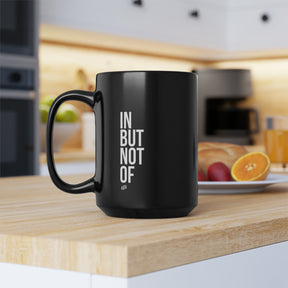 Bold "IN BUT NOT OF" Black Mug, 15oz