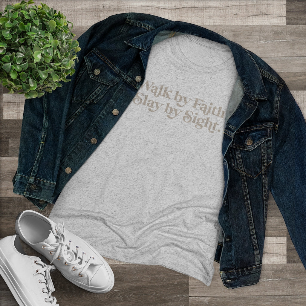 Walk by Faith, Slay by Sight - Triblend Tee