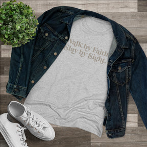 Walk by Faith, Slay by Sight - Triblend Tee