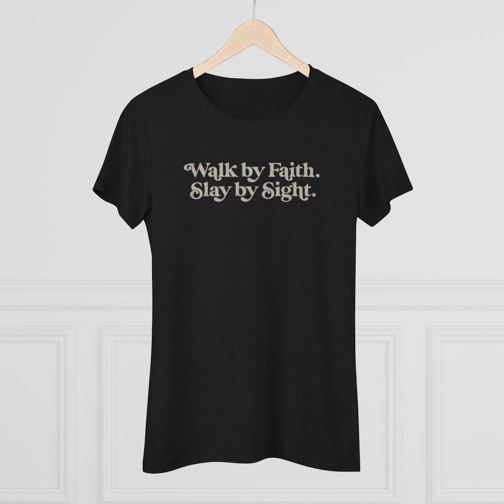 Walk by Faith, Slay by Sight - Triblend Tee