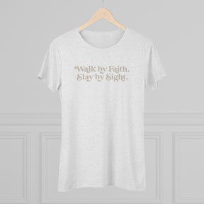 Walk by Faith, Slay by Sight - Triblend Tee